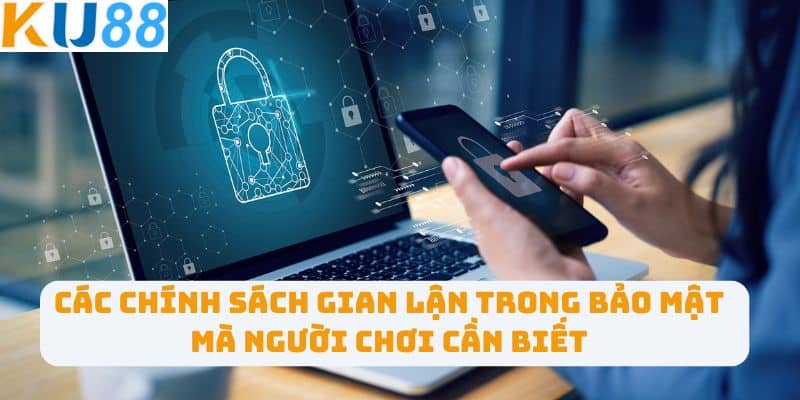 Các chính sách gian lận trong bảo mật mà người chơi cần biết