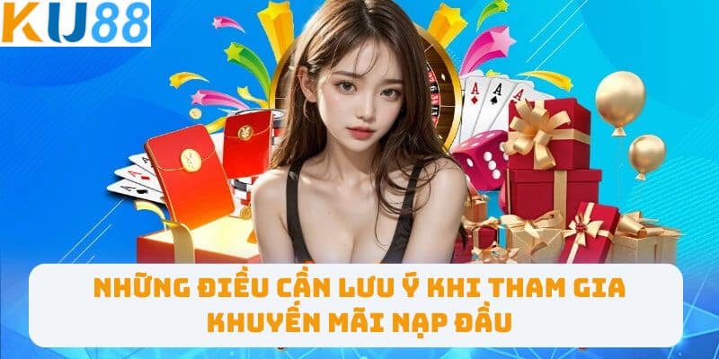 Những điều cần lưu ý khi tham gia khuyến mãi nạp đầu