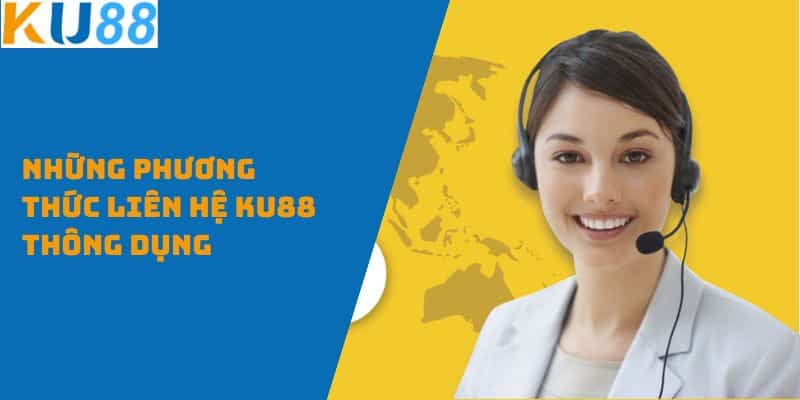 Những phương thức liên hệ KU88 thông dụng