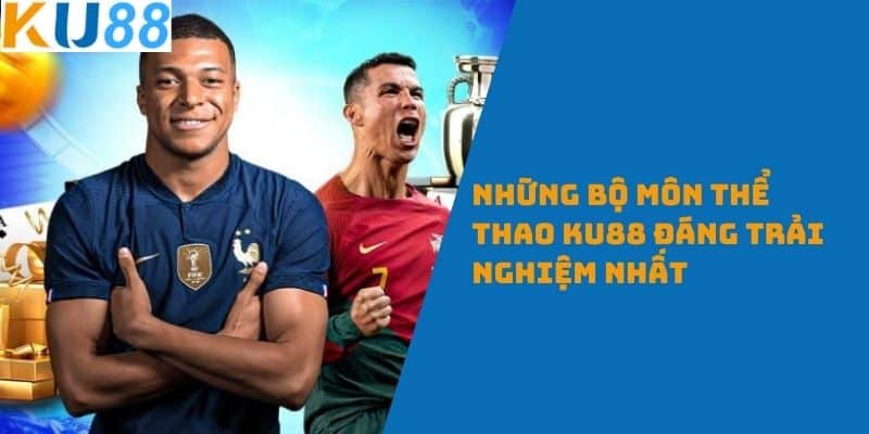 Những bộ môn thể thao KU88 đáng trải nghiệm nhất