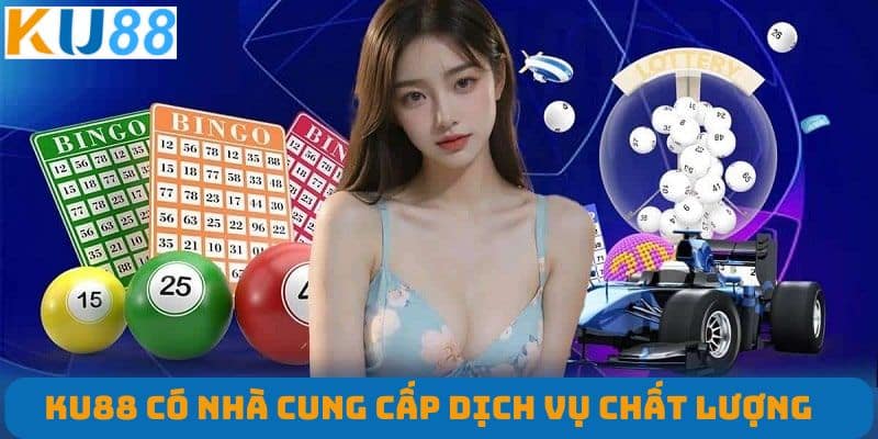 KU88 có nhà cung cấp dịch vụ chất lượng