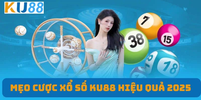 Mẹo cược xổ số KU88 hiệu quả 2025