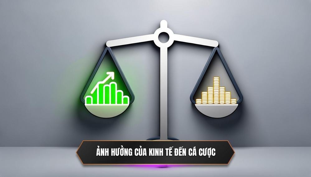 Ảnh hưởng của kinh tế đến cá cược
